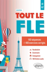 Tout le FLE : 160 séquences et 400 exercices corrigés : A1-A2 - Arielle Bitton
