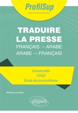 Traduire la presse : français-arabe, arabe-français : universités, CPGE, école de journalisme - Mathieu Guidère
