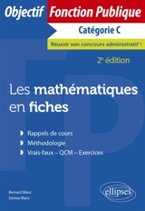 Les mathématiques en fiches : catégorie C - Bernard Blanc