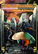 Les élus et les pierres stellaires. Vol. 3. L'amulette de Grizmoira - Samar Hachem