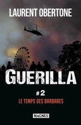 Guerilla. Vol. 2. Le temps des barbares - Laurent Obertone