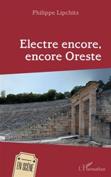 Electre encore, encore Oreste - Philippe Lipchitz