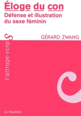 Eloge du con : défense et illustration du sexe féminin - Gérard Zwang