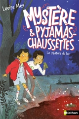 Mystère & pyjamas-chaussettes. Vol. 3. La créature du lac - Louise Mey