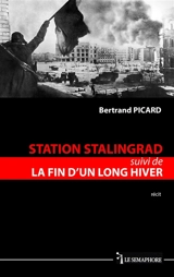 STATION STALINGRAD suivi de LA FIN D'UN LONG HIVER - Bertrand PICARD