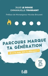 Parcours marque ta génération : et si tu osais faire la différence ? : pour les 13-17 ans ! - Julie Le Rouge