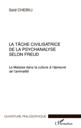 La tâche civilisatrice de la psychanalyse selon Freud : le Malaise dans la culture à l'épreuve de l'animalité - Saïd Chebili