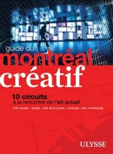 Guide du Montréal créatif : 10 parcours à la rencontre de l'art actuel - Delgado, Jérôme