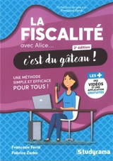 La fiscalité avec Alice... c'est du gâteau ! : une méthode simple et efficace pour tous ! - Françoise Ferré