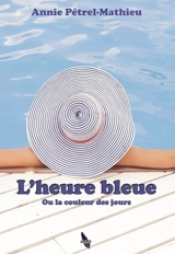L'heure bleue ou La couleur des jours - Annie Pétrel-Mathieu