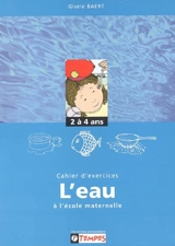 Cahier d'exercices sur le thème de l'eau à l'école maternelle : 2-4 ans - Gisèle Baert