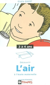 Découvrir l'air à l'école maternelle : 2 à 4 ans - Gisèle Baert
