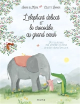 L'éléphant délicat et le crocodile au grand coeur : petites histoires pour apprendre les vertus qui rendent heureux dans la vie - Sabine Du Mesnil