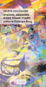 Uyaïnim, mémoires d'une femme jivaro - Hélène Collongues