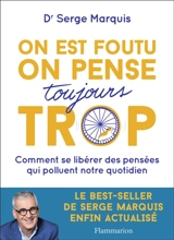 On est foutu, on pense toujours trop : comment se libérer des pensées qui polluent notre quotidien - Serge Marquis