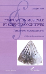 Composition musicale et sciences cognitives : tendances et perspectives - Jocelyne Kiss