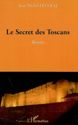Le secret des Toscans - Jean-Michel Lecocq