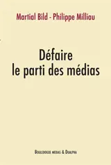 Défaire le parti des médias - Martial Bild