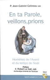 En ta Parole, veillons, prions : homélies de l'Avent et du temps de Noël - Jean-Gabriel Gelineau