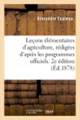 Leçons élémentaires d'agriculture, rédigées d'après les programmes officiels : de l'enseignement primaire... - Alexandre Ysabeau