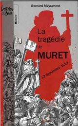 La tragédie de Muret : 12 septembre 1213 - Bernard Meysonnet