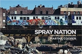 Martha Cooper Spray Nation : 1980s NYC Graffiti Photos - Martha Cooper