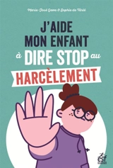 J'aide mon enfant à dire stop au harcèlement - Marie-José Gava