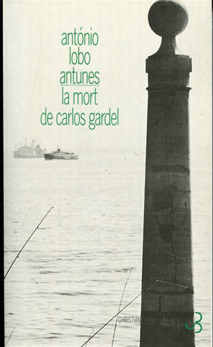 La mort de Carlos Gardel - Antonio Lobo Antunes