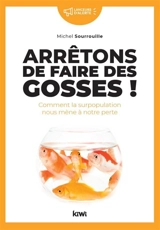 Arrêtons de faire des gosses ! : comment la surpopulation nous mène à notre perte - Michel Sourrouille