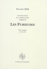 Les deux rives et la parole juste. Vol. 2. Les Furieuses : poème tragique en cinq actes - Richard Ober