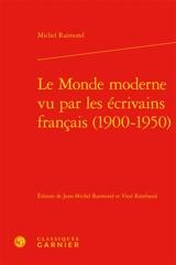 Le monde moderne vu par les écrivains français (1900-1950) - Michel Raimond