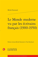 Le monde moderne vu par les écrivains français (1900-1950) - Michel Raimond