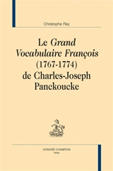 Le grand vocabulaire françois (1767-1774) de Charles-Joseph Panckoucke - Christophe Rey
