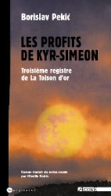 La toison d'or. Vol. 3. Les profits de Kyr-Siméon : troisième registre de La toison d'or - Borislav Pekitch