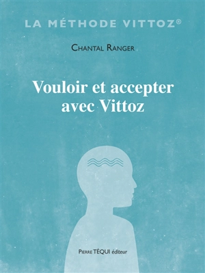 Vouloir et accepter avec Vittoz - Chantal Ranger