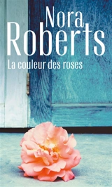 La couleur des roses - Nora Roberts