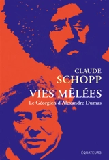 Vies mêlées : le Géorgien d'Alexandre Dumas - Claude Schopp