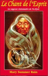 Le chant de l'esprit : la sagesse visionnaire de No-Eyes - Mary Summer Rain