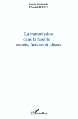 La transmission dans la famille : secrets, fictions et idéaux : actes du colloque, Lyon, 26-27 mai 2000
