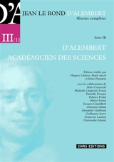 Oeuvres complètes. Série III, Opuscules et mémoires mathématiques, 1757-1783. Vol. 11. D'Alembert académicien des sciences - D' Alembert