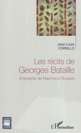 Les récits de Georges Bataille : empreinte de Raymond Roussel - Jean-Louis Cornille