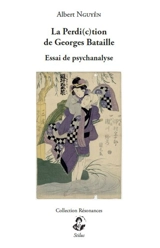 La perdi(c)tion de Georges Bataille : essai de psychanalyse - Albert Nguyên