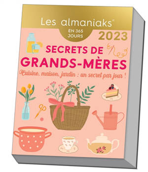 Secrets de grands-mères : cuisine, maison, jardin, un secret par jour ! : en 365 jours, 2023 - Lucie Sorel