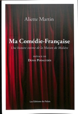 Ma Comédie-Française : une histoire intime de la Maison de Molière - Aliette Martin