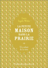 La petite maison dans la prairie. Vol. 4. Un enfant de la terre - Laura Ingalls Wilder