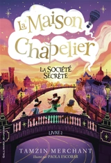 La maison Chapelier. Vol. 2. La société secrète - Tamzin Merchant