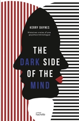 The dark side of the mind : histoires vraies d'une psychocriminologue - Kerry Daynes