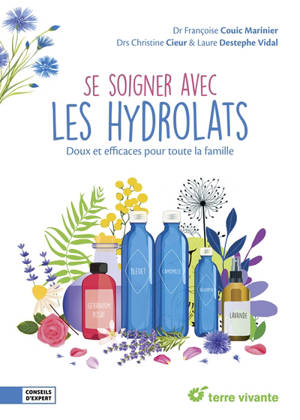 Se soigner avec les hydrolats : doux et efficaces pour toute la famille - Françoise Couic-Marinier