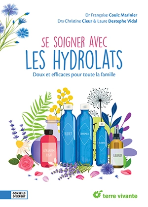 Se soigner avec les hydrolats : doux et efficaces pour toute la famille - Françoise Couic-Marinier