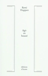 Agir en beauté : réflexions sur une esthétique du mouvement - Remi Huppert